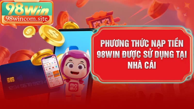 Phương thức nạp tiền 98Win được sử dụng tại nhà cái