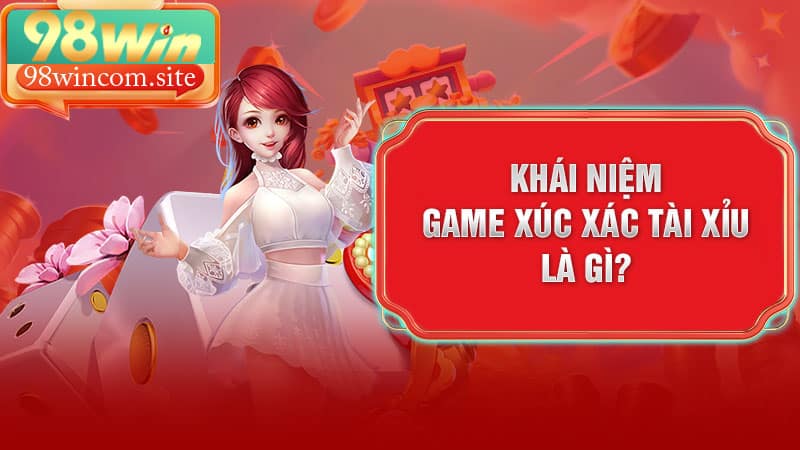 Khái niệm về xúc xắc tài xỉu là gì?
