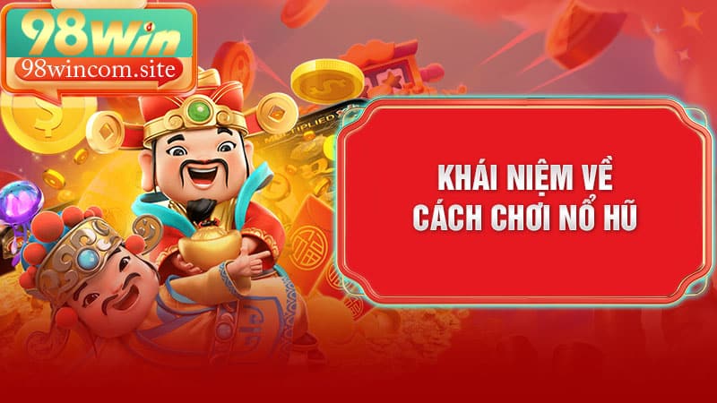 Khái niệm về cách chơi nổ hũ