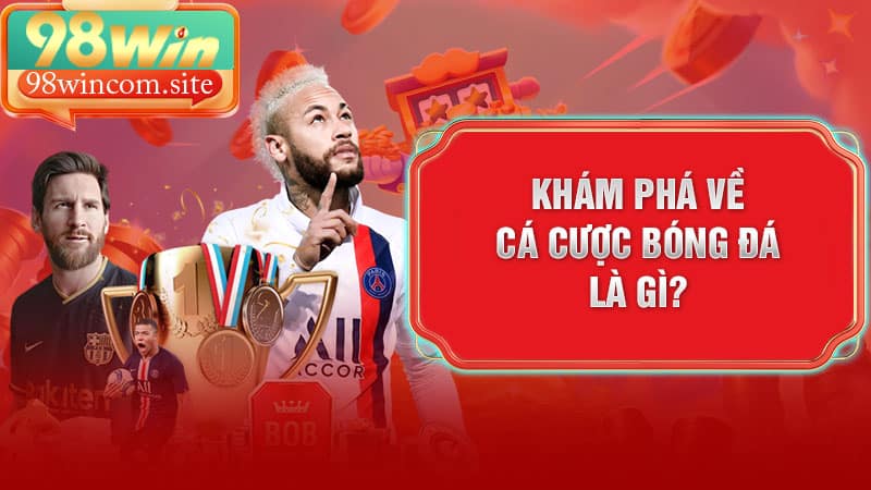 Khám Phá Về Cá Cược Bóng Đá Là Gì?