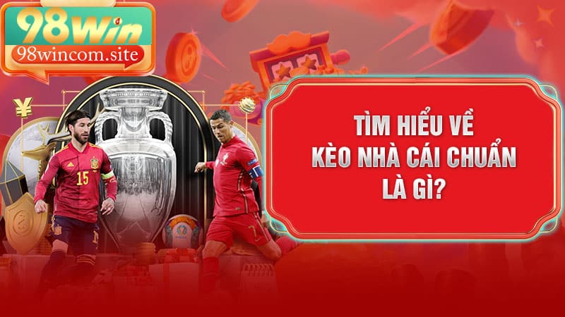 Tìm hiểu về kèo nhà cái chuẩn là gì?