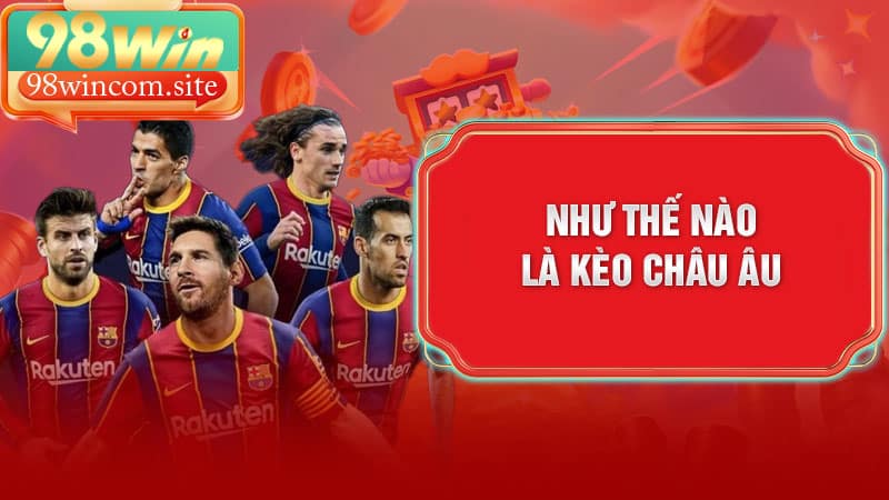 Như Thế Nào Là Kèo Châu Âu?