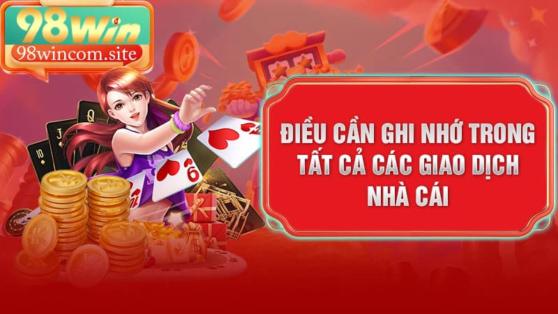 Điều cần ghi nhớ trong tất cả các giao dịch nhà cái