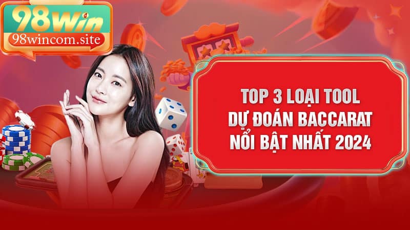 Top 3 loại tool dự đoán Baccarat nổi bật nhất 2024