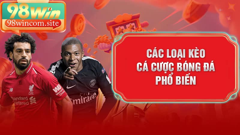 Các Hình Thức Kèo Cá Cược Bóng Đá Phổ Biến Nhất