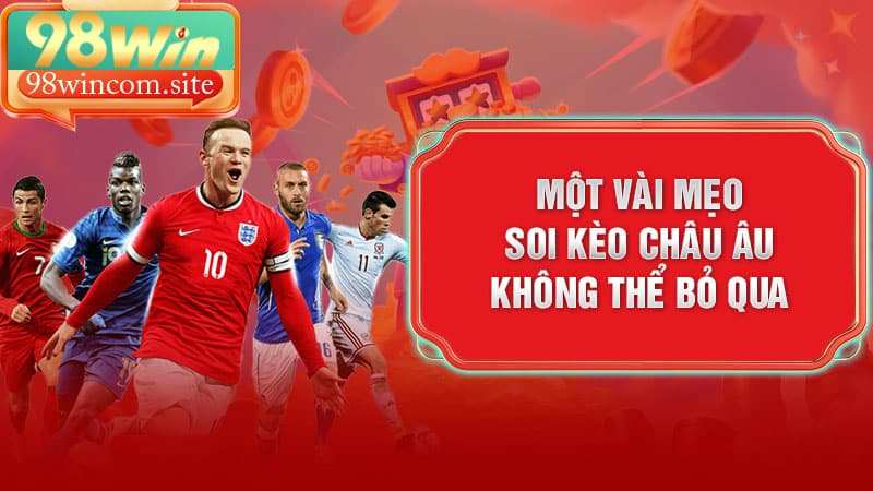 Một Vài Mẹo Soi Kèo Châu Âu Không Thể Bỏ Qua