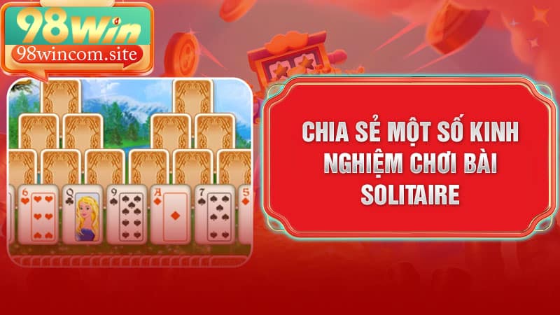 Chia sẻ một số kinh nghiệm khi chơi game bài Solitaire