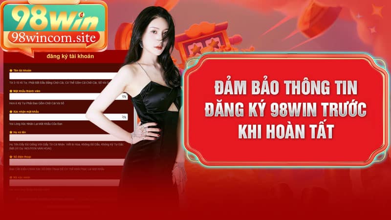 Đảm bảo thông tin đăng ký 98Win trước khi hoàn tất