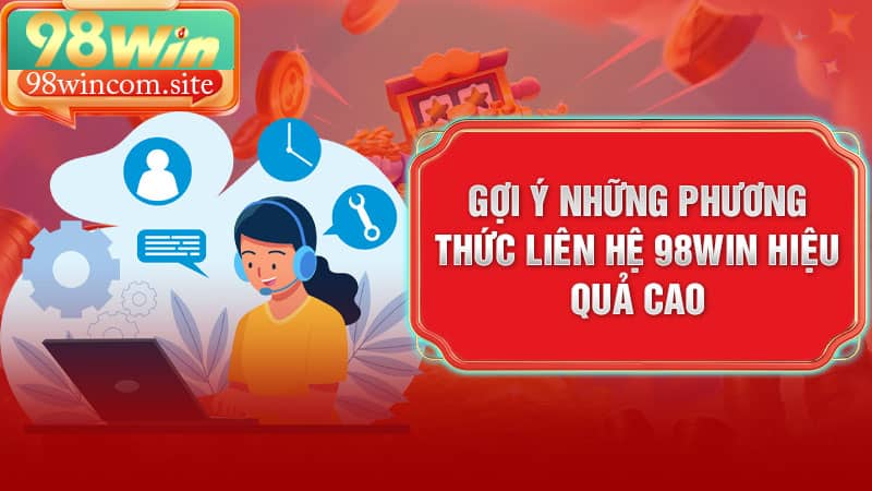 Gợi ý những phương thức liên hệ 98Win hiệu quả cao