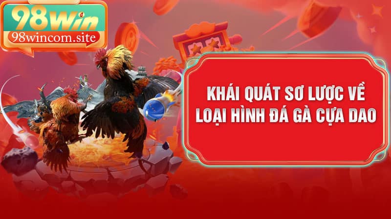 Khái quát sơ lược về loại hình Đá Gà Cựa Dao