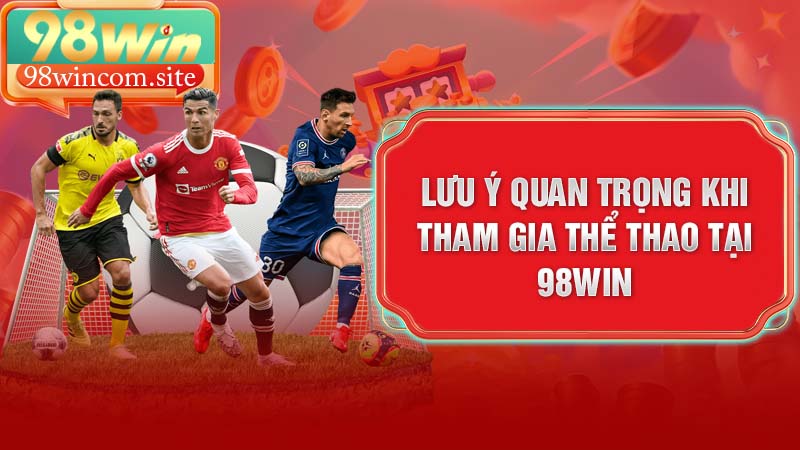 Lưu ý quan trọng khi tham gia thể thao tại 98Win