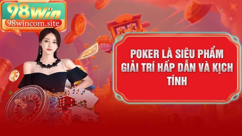 Poker là siêu phẩm giải trí hấp dẫn và kịch tính
